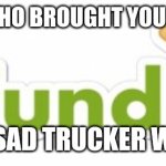 Broke phone | FROM THE PPL WHO BROUGHT YOU HAPPY TRUCKER; BRINGS YOU SAD TRUCKER WIT NO PHONE | image tagged in go fund me | made w/ Imgflip meme maker