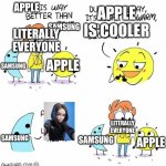 waifu | APPLE IS COOLER; APPLE; SAMSUNG; LITERALLY EVERYONE; SAMSUNG; APPLE; LITERALLY EVERYONE; APPLE; SAMSUNG; SAMSUNG | image tagged in day vs night,waifu,samsung,sam,samantha,apple | made w/ Imgflip meme maker