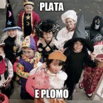 trick or treat | PLATA; E PLOMO | image tagged in trick or treat | made w/ Imgflip meme maker