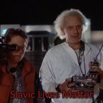 back to the future 88 mph | Slavic Lives Matter | image tagged in back to the future 88 mph,slavic | made w/ Imgflip meme maker