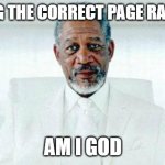 GoD MeMe | OPENING THE CORRECT PAGE RANDOMLY; AM I GOD | image tagged in i am god | made w/ Imgflip meme maker