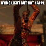 Dying light goon | WHEN YOU SEE SOMEONE WORKING IN A DYING LIGHT BUT NOT HAPPY. AND THEY SMASH YOU | image tagged in dying light goon | made w/ Imgflip meme maker
