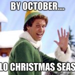 Bye November Elf | BY OCTOBER.... HELLO CHRISTMAS SEASON! | image tagged in bye november elf | made w/ Imgflip meme maker