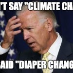 Poopy Pants Biden | I DIDN'T SAY "CLIMATE CHANGE" I SAID "DIAPER CHANGE" | image tagged in joe biden worries | made w/ Imgflip meme maker