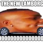 Dababy is the new car with a very good price for only 1 dollar only at dababy auto group | I AM THE NEW LAMBORGHINI; LETS GOOOOOOOOOOOOOOOOOOOO | image tagged in dababy car | made w/ Imgflip meme maker