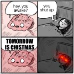 It is always like this | TOMORROW IS CHISTMAS | image tagged in hey you awake | made w/ Imgflip meme maker