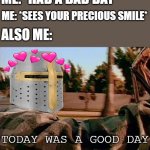 today wuz a gud day | ME: *HAD A BAD DAY* ME: *SEES YOUR PRECIOUS SMILE* ALSO ME: TODAY WAS A GOOD DAY | image tagged in memes,today was a good day,crusader,wholesome | made w/ Imgflip meme maker