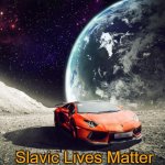 Lambo on moon | Slavic Lives Matter | image tagged in lambo on moon,slavic | made w/ Imgflip meme maker