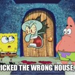 SpongeBob: San Andreas | YOU PICKED THE WRONG HOUSE, FOOL! | image tagged in raging squidward,gta san andreas | made w/ Imgflip meme maker