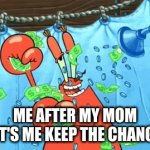 we have all done this before | ME AFTER MY MOM LET'S ME KEEP THE CHANGE | image tagged in gifs,money | made w/ Imgflip video-to-gif maker