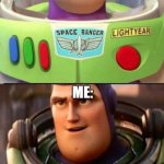 Fake buzz and real buzz | YOU:; ME: | image tagged in fake buzz and real buzz | made w/ Imgflip meme maker