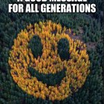 tree smile | A GOOD MESSAGE FOR ALL GENERATIONS | image tagged in tree smile | made w/ Imgflip meme maker