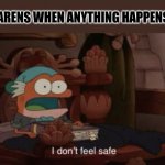 i  d o n t  f e e l  s a f e | KARENS WHEN ANYTHING HAPPENS: | image tagged in i don't feel safe,karen,amphibia | made w/ Imgflip meme maker