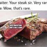Rare Steak | BFDI FANFICTION THAT’S NOT A SHIP | image tagged in rare steak | made w/ Imgflip meme maker