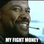 Balrog Be Like | MY FIGHT MONEY | image tagged in denzel,training day,street fighter | made w/ Imgflip meme maker