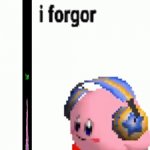 Kirby forgor | image tagged in kirby forgor | made w/ Imgflip meme maker