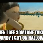 Candy police be like | WHEN I SEE SOMEONE TAKING MY CANDY I GOT ON HALLOWEEN | image tagged in gifs,squid game,funny,fun | made w/ Imgflip video-to-gif maker