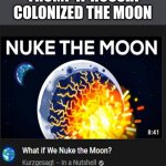 Nuke the Moon | TRUMP IF RUSSIA COLONIZED THE MOON | image tagged in nuke the moon | made w/ Imgflip meme maker