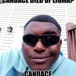 Sus | DID YOU HEAR CANDACE DIED OF LIGMA? CANDACE LIGMA BALLS | image tagged in sus | made w/ Imgflip meme maker