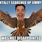 jimmy falcon | ACCIDENTALLY SEARCHED UP JIMMY FALCON; WAS NOT DISAPPOINTED | image tagged in jimmy falcon | made w/ Imgflip meme maker