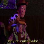 They're cannibals