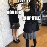 When Roblox was down | BURRITO; ROBLOX; CHIPOTLE | image tagged in trumpet,roblox meme,funny,dank memes | made w/ Imgflip meme maker