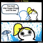 srgrafo rain | You must slap Huggy Wuggy until he dies | image tagged in srgrafo rain | made w/ Imgflip meme maker