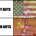 Our gifts | MY GIFTS; OUR GIFTS | image tagged in bugs bunny communista | made w/ Imgflip meme maker