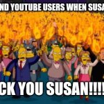 Susan Wojcicki needs to be resigned | WIKITUBIA USERS AND YOUTUBE USERS WHEN SUSAN RUINED YOUTUBE:; F*CK YOU SUSAN!!!!!! | image tagged in simpsons angry mob torches | made w/ Imgflip meme maker