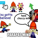 PaRapper's Announcement | have choccy milk; PARAPAS MIND | image tagged in parapper's announcement | made w/ Imgflip meme maker