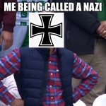 Disappointed Cricket Fan | ME BEING CALLED A NAZI | image tagged in disappointed cricket fan | made w/ Imgflip meme maker