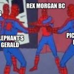 Fried PuppybDog explained | REX MORGAN BC; NERVOUS REX; PICASSO’S PUKE; ELEPHANT’S GERALD | image tagged in 4 spider-man pointing | made w/ Imgflip meme maker
