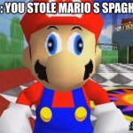 OH no | POV : YOU STOLE MARIO S SPAGHETTI | image tagged in supa mario 64 | made w/ Imgflip meme maker