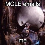 MCLE emails | MCLE emails; me | image tagged in indiana jones boulder | made w/ Imgflip meme maker