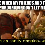 Insane Eggman | ME WHEN MY FRIENDS AND THE PEOPLE AROUND ME DON'T LET ME SLEEP | image tagged in insane eggman | made w/ Imgflip meme maker