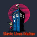 Invader Zim and the tardis | Slavic Lives Matter | image tagged in invader zim and the tardis,slavic lives matter | made w/ Imgflip meme maker