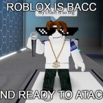 Robloc bac and ready to atac | ROBLOX IS BACC; AND READY TO ATACC | image tagged in sebee,roblox is back,roblox,back,am pro | made w/ Imgflip meme maker