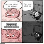 Brain Sleep Meme | REMEMBER THE TEST YOU HAD TO STUDY ITS NOT NEXT WEEK IS TOMORROW. | image tagged in brain sleep meme | made w/ Imgflip meme maker