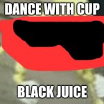 cup juice | DANCE WITH CUP; BLACK JUICE | image tagged in dancing skeleton | made w/ Imgflip meme maker