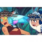 frosta punching catra | me, just trying to get through the day and not get stressed and wanting to commit a hate crime; ADHD, school, and people | image tagged in frosta punching catra,life | made w/ Imgflip meme maker