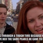 after watching Spencer | SHE IS GOING THROUGH A TOUGH TIME BECAUSE HER ASSHOLE HUSBAND GAVE HER THE SAME PEARLS HE GAVE TO HIS MISTRESS | image tagged in tobey maguire,films | made w/ Imgflip meme maker