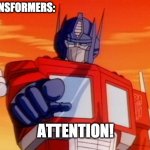 Transformers | TRANSFORMERS: ATTENTION! | image tagged in transformers | made w/ Imgflip meme maker