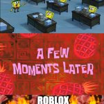 oh no | roblox:today we made a event that you can get free burrito; ROBLOX COMMUNITY: | image tagged in spongbob brain on fire,roblox meme | made w/ Imgflip meme maker