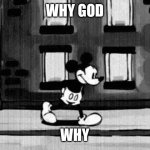 Sucide Mouse.avi | WHY GOD; WHY | image tagged in sucide mouse avi | made w/ Imgflip meme maker
