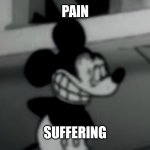 Suicide Mouse | PAIN; SUFFERING | image tagged in suicide mouse | made w/ Imgflip meme maker