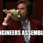 Engineers Assemble | ENGINEERS ASSEMBLE! | image tagged in anchorman new team assemble | made w/ Imgflip meme maker