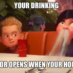 Violet spitting water out of nose | YOUR DRINKING; BACK DOOR OPENS WHEN YOUR HOME ALONE | image tagged in violet spitting water out of nose | made w/ Imgflip meme maker