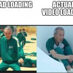 Squid Game Before After Old Man | THE AD LOADING; ACTUAL VIDEO LOADING | image tagged in squid game before after old man | made w/ Imgflip meme maker