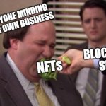 Force Feed | EVERYONE MINDING THEIR OWN BUSINESS; BLOCKCHAIN SIMPS; NFTs | image tagged in force feed | made w/ Imgflip meme maker