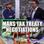 Mars Tax | MARS TAX TREATY NEGOTIATIONS | image tagged in 21st century,entrepreneur,taxes | made w/ Imgflip meme maker